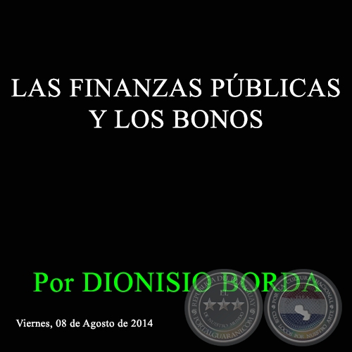 LAS FINANZAS PÚBLICAS Y LOS BONOS - Por DIONISIO BORDA - Viernes, 08 de Agosto de 2014 